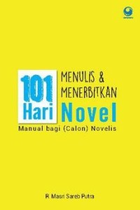 101 Hari menulis & menerbitkan novel manual bagi (calon) novelis