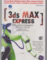 3DS Max Express; Mengungkap Rahasia Dapur Film Animasi Dunia Melalui Konsep, Teknik, Praktek Morphing Karakter