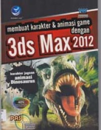 PAS (panduan aplikatif & solusi) Membuat karakter & animasi game dengan 3ds Max 2012