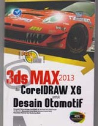 PAS (panduan aplikatif & solusi) 3ds max 2013 dan coreldraw x6 untuk desain otomotif