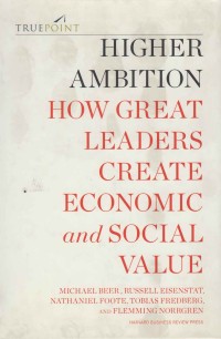 Higher Ambition how great leaders create economic and sosial value