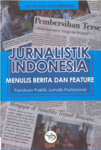 Jurnalistik Indonesia: menulis berita dan feature panduan praktis jurnalis profesional