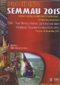 Prosiding; Peran Teknologi Informasi dan Komunikasi dalam menghadapi Masyarakat Ekonomi ASEAN (MEA) SEMMAU 2015