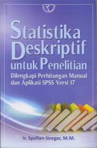 Statistika Deskriptif untuk penilitian dilengkapi perhitungan manual dan aplikasi SPSS versi 17