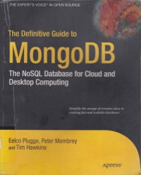 The Definitive Guide to MonggoDB; The NoSQL Database for Cloud and Desktop Computing