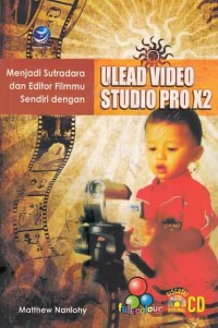 Menjadi Sutradara dan Editor Filmmu Sendiri dengan Ulead Videos Studio Pro X2