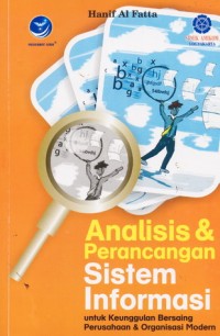 Analisis & perancangan sistem informasi untuk keunggulan bersaing perusahaan & organisasi modern