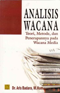 Analisis Wacana; teori, metode, dan penerapannya pada wacana media