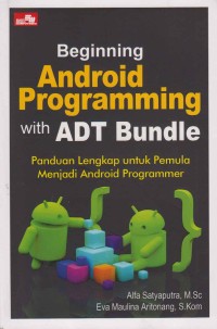 Beginning android programming with ADT Bundle; panduan lengkap untuk pemula menjadi android programmer