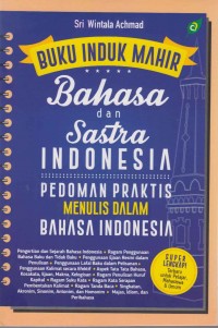 Buku induk mahir bahasa dan sastra Indonesia; pedoman praktis menulis dalam bahasa Indonesia