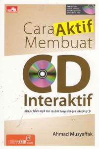 Cara aktif membuat CD interaktif; belajar lebih asyik dan mudah hanya dengan sekeping CD