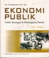 Ekonomi Publik Untuk Keuangan dan Pembangunan daerah (edisi pertama)