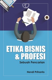 Etika Bisnis & Profesi: sebuah pencarian