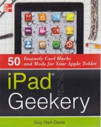 iPad Geekery : 50 Insanely Cool Hacks and Mods for Your Apple Tablet