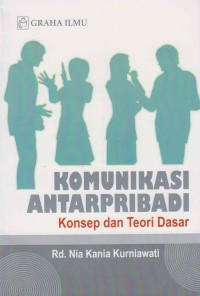 Komunikasi antarpribadi: konsep dan teori dasar