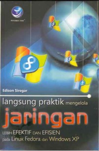 Langsung Praktik Mengelola Jaringan Lebih Efektif dan Efisien pada linux fedora dan windows XP