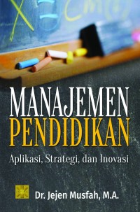 Manajemen Pendidikan: Aplikasi, Strategi, dan Inovasi