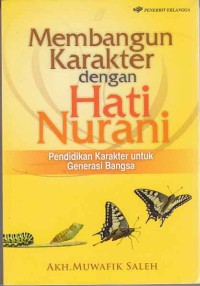 Membangun karakter dengan hati nurani; pendidikan karakter untuk generasi bangsa