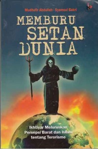 Memburu Setan Dunia; ikhtiyar meluruskan persepsi barat dan islam tentang terorisme