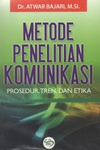 Metode penelitian komunikasi: contoh-contoh penelitian kualitatis dengan pendekatan praktis