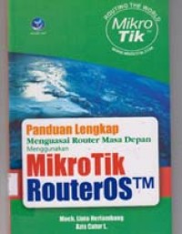 Panduan Lengkap Menguasai Router Masa Depan Menggunakan Mikrotik Router OS