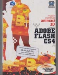 Panduan Praktis Mudah Membuat Animasi2D Menggunakan Adobe Flash CS4