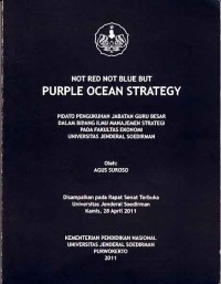 Not red not blue but purple ocean strategy; pidato pengukuhan jabatan guru besar dlam bidang ilmu manajemen strategi pada fakultas ekonomi UNSUD