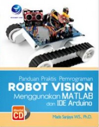 Panduan praktis pemrograman robot vision menggunakan matlab dan IDE arduino