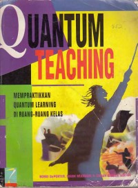 Quantum Teaching; mempraktikkan quantum learning di ruang-ruang kelas