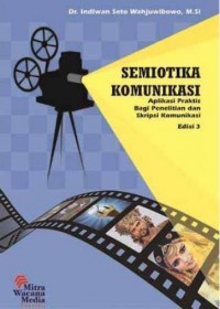 Semiotika komunikasi: aplikasi praktis bagi penelitian dan skripsi komunikasi