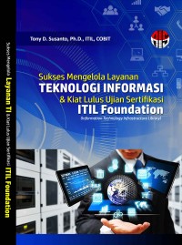 Sukses Mengelola Layanan Teknologi Informasi & kiat lulus ujian sertifikasi ITIL Foundation