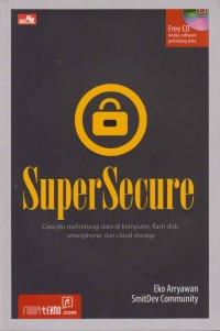 Super Secure; cara jitu melindungi data di komputer, flash disk, smartphone, dan cloud storage