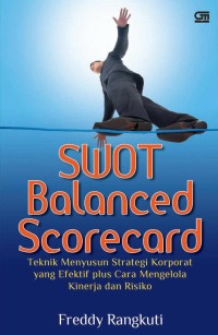 Swot balabced scorecard: teknik menyusun strategi korporat yang efektif plus cara mengelola kinerja risiko