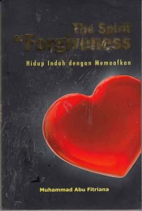 The Spirit of Forgiveness; hidup indah dengan memaafkan