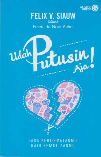 Udah putusin aja; jaga kehormatanmu raih kemuliaanmu